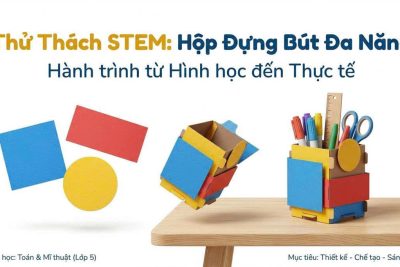 CÔ GIÁO VÀ HỌC SINH LỚP 5D TRƯỜNG TIỂU HỌC NGHĨA KỲ BẮC TỔ CHỨC TIẾT HỌC STEM: HỘP ĐỰNG BÚT ĐA NĂNG